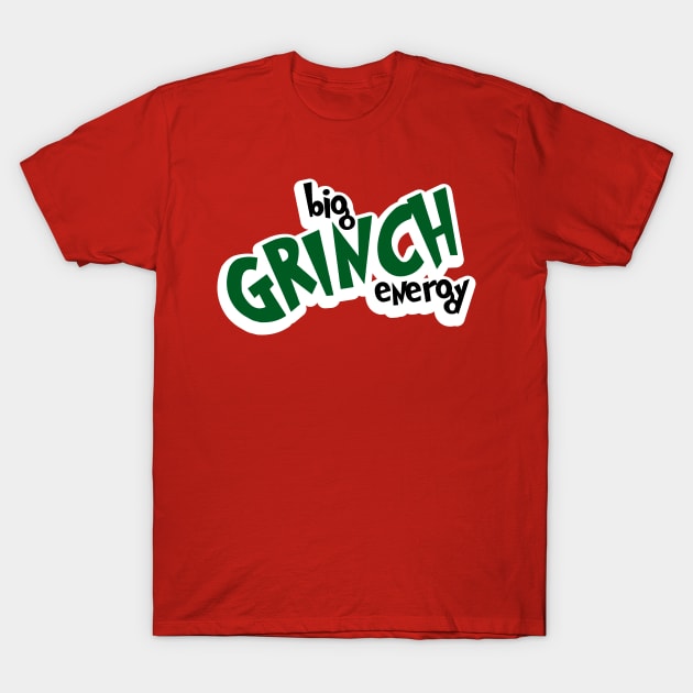 Big Grinch Energy T-Shirt by ShawneeRuthstrom